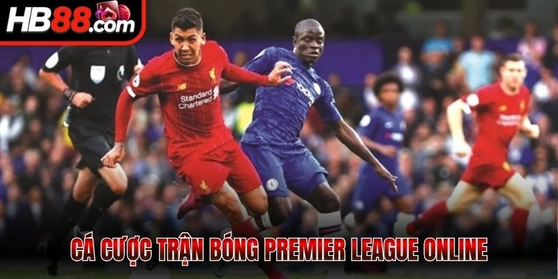 Cá cược trận bóng Premier League online