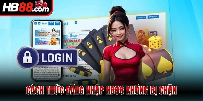 Cách thức đăng nhập HB88 không bị chặn