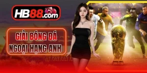 Giải Bóng Đá Ngoại Hạng Anh HB88 - Kèo Cược Hấp Dẫn