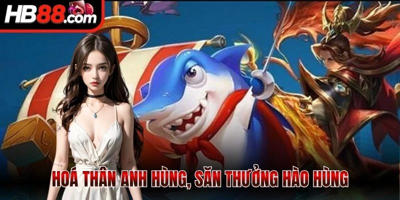 Hoá thân anh hùng, săn thưởng hào hùng