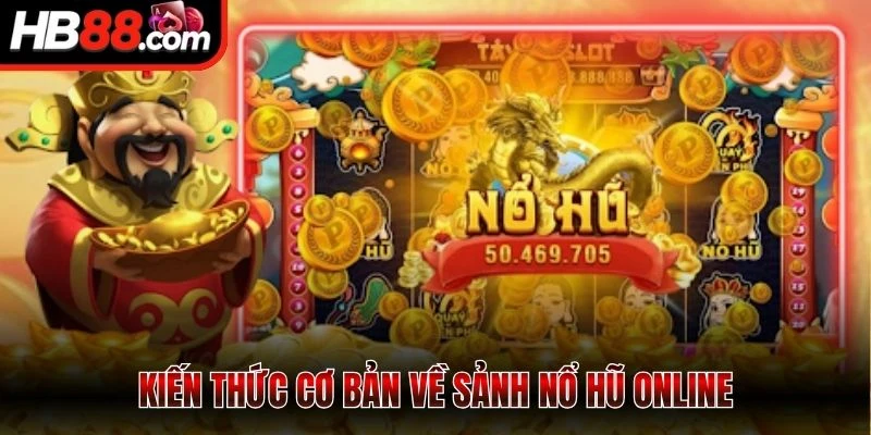 Kiến thức cơ bản về sảnh nổ hũ online