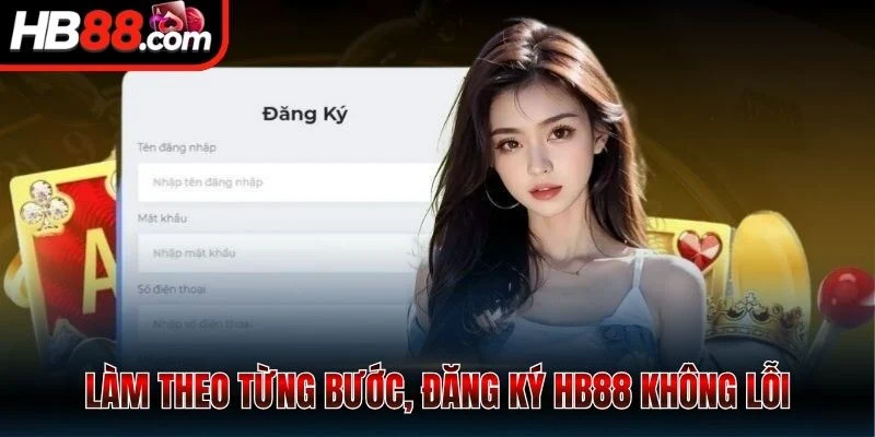 Làm theo từng bước, đăng ký HB88 không lỗi