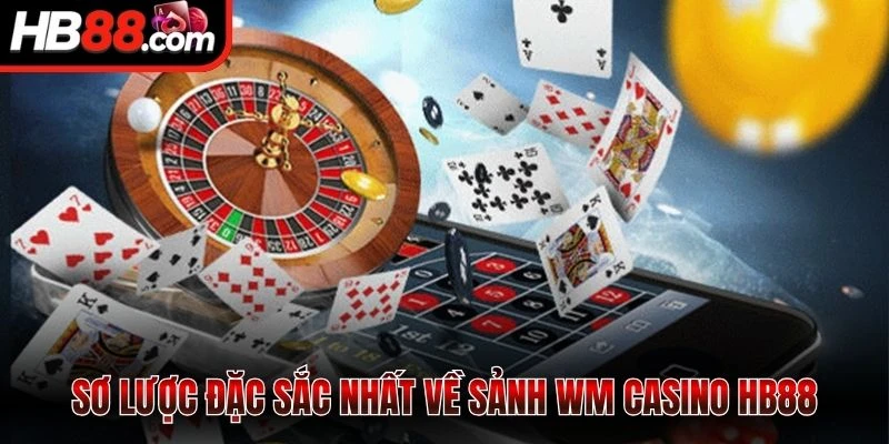 Sơ lược đặc sắc nhất về sảnh WM Casino HB88