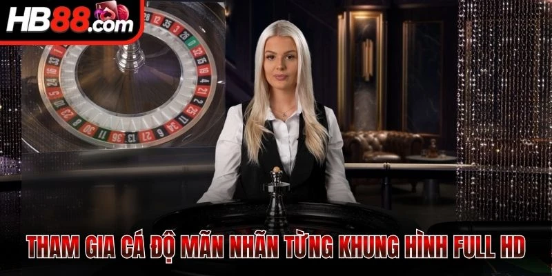 Tham gia cá độ mãn nhãn từng khung hình full HD