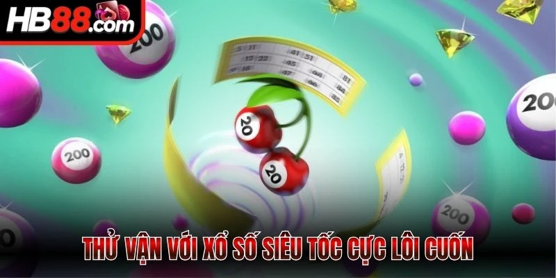 Thử vận với xổ số siêu tốc cực lôi cuốn