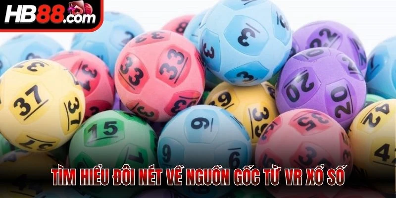 Tìm hiểu đôi nét về nguồn gốc từ VR xổ số