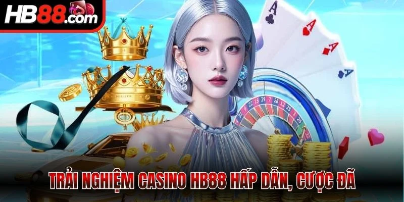 Trải nghiệm casino HB88 hấp dẫn, cược đã